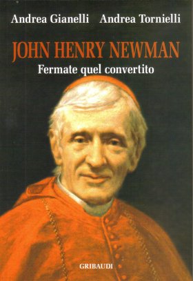 A. Tornielli, A. Gianelli - John Henry Newman - Clicca l'immagine per chiudere